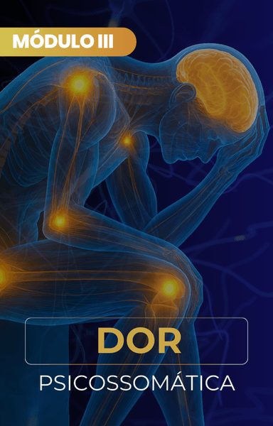 Módulo III: Dor Psicossomática